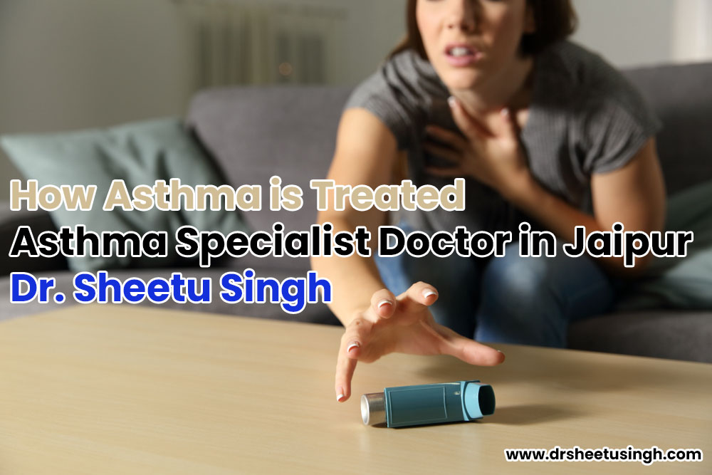 How Asthma is Treated Asthma Specialist Doctor in Jaipur Dr. Sheetu Singh
