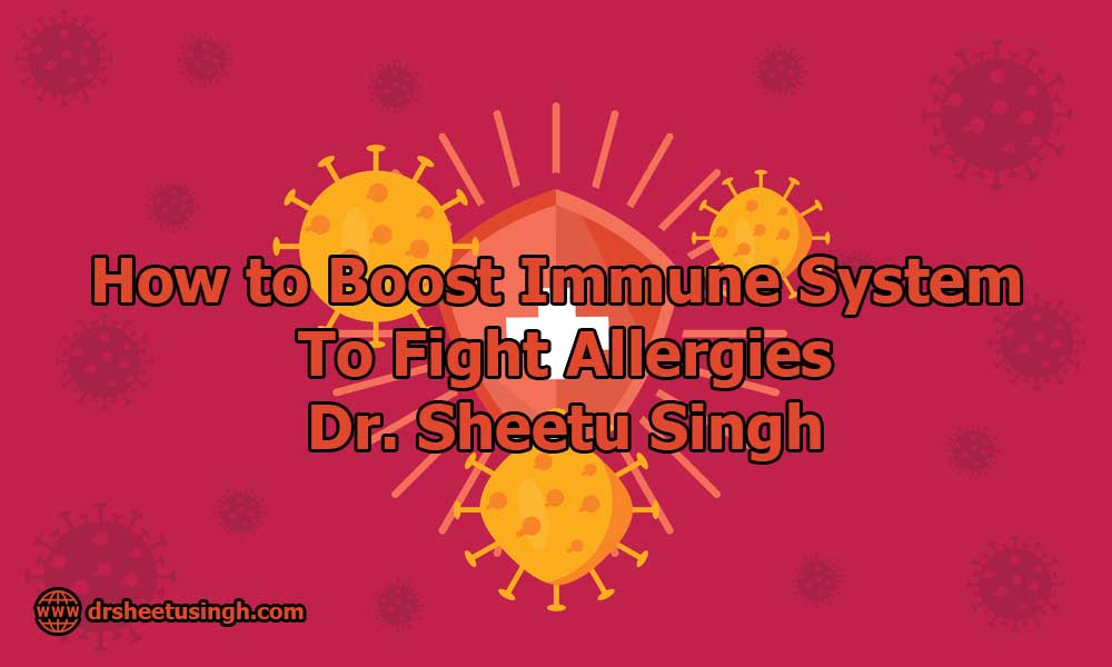 How to Boost Immune System to Fight Allergies