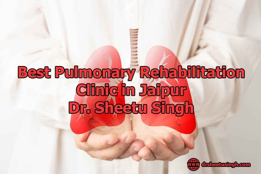 Best Pulmonary Rehabilitation Clinic in Jaipur - Dr. Sheetu Singh