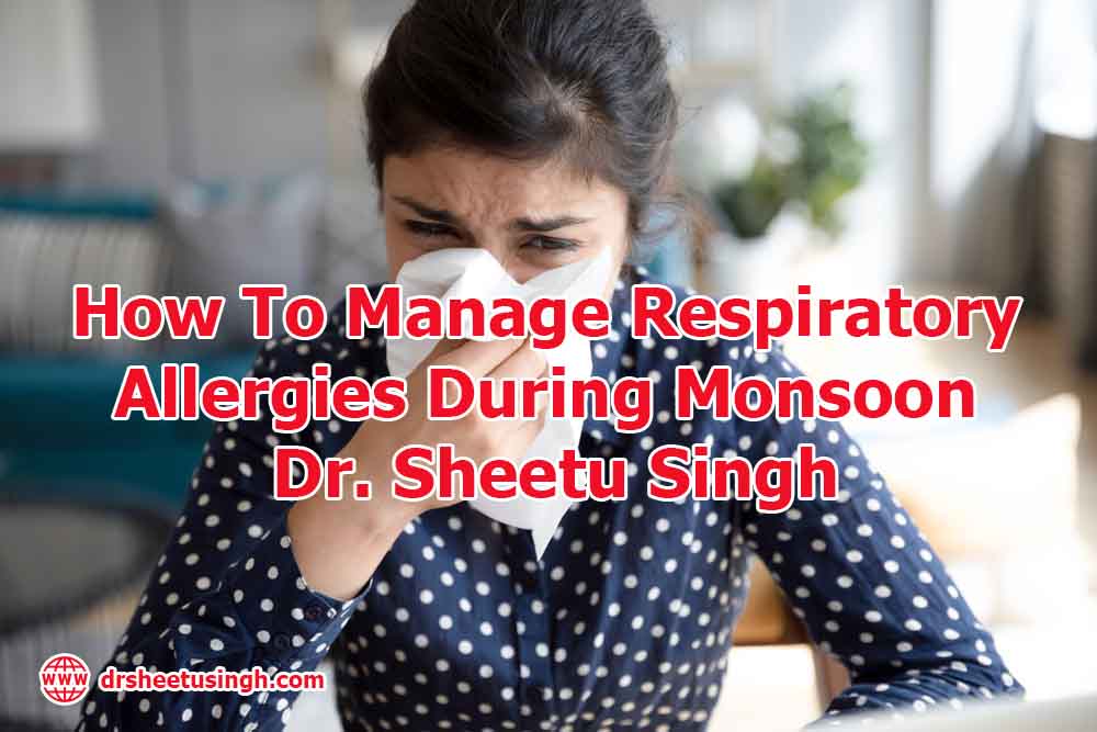 How To Manage Respiratory Allergies During Monsoon – Dr. Sheetu Singh