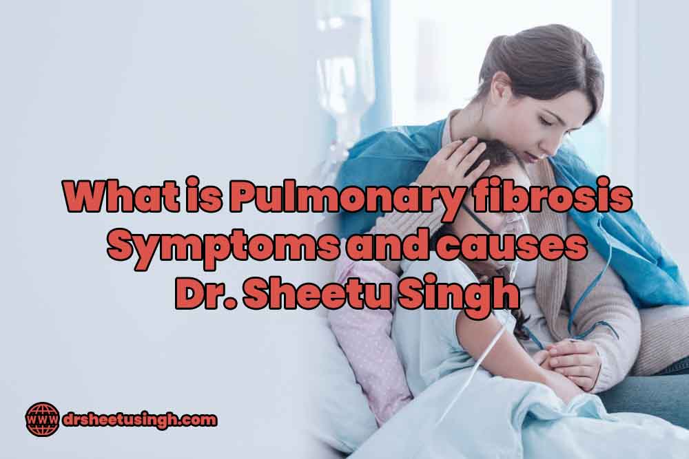 What is Pulmonary fibrosis - Symptoms and causes - Dr. Sheetu Singh