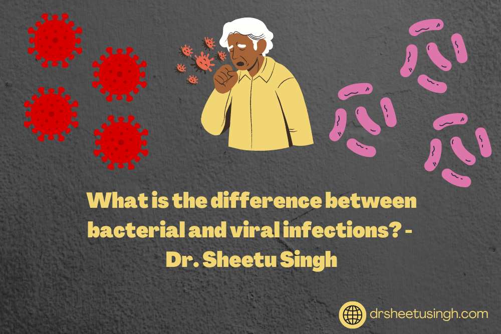 What-is-the-difference-between-bacterial-and-viral-infections-Dr.-Sheetu-Singh.jpg