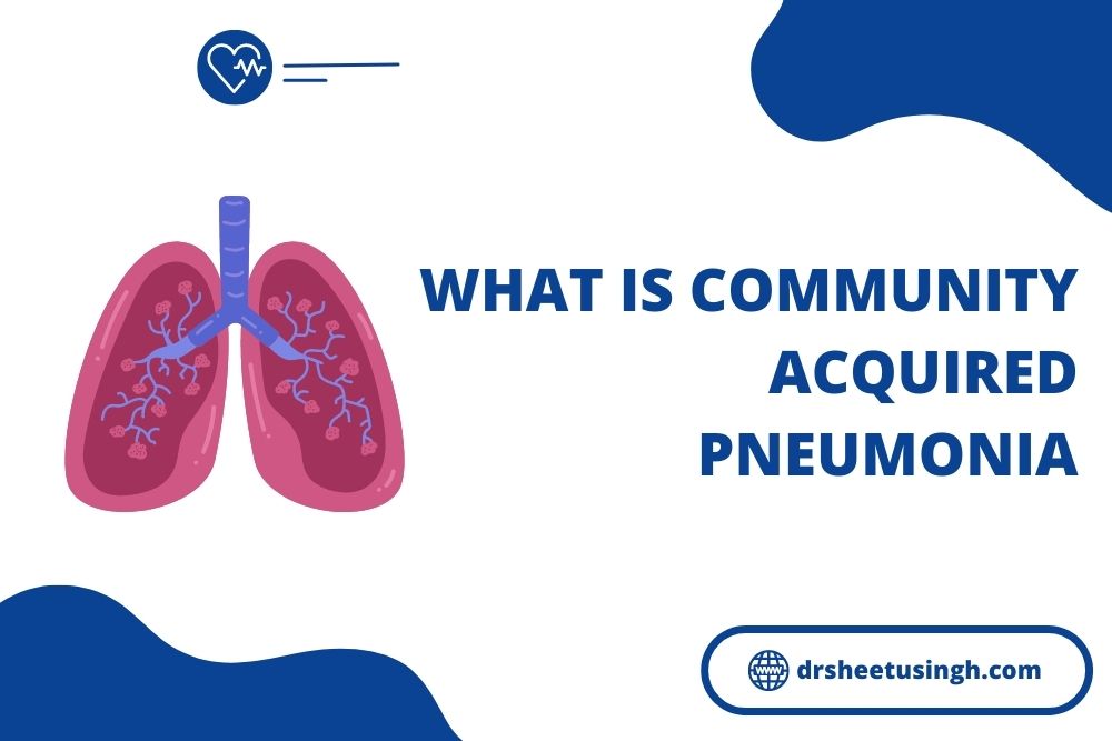 What Is Community Acquired Pneumonia - Dr Sheetu Singh